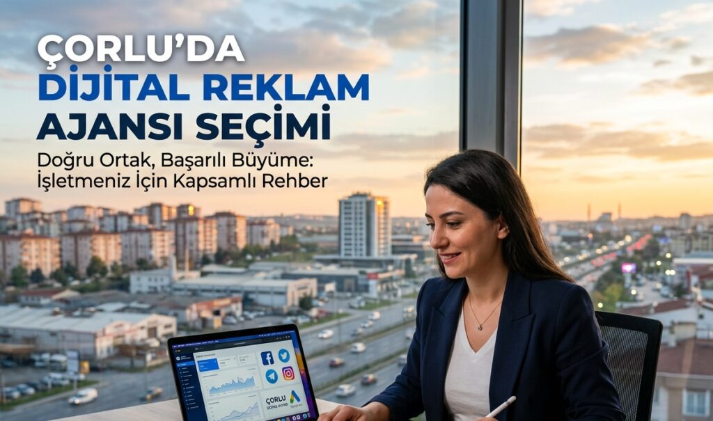 çorluda dijital reklam ajansı seçimi